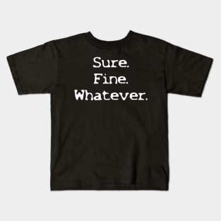 Sure Fine Whatever Kids T-Shirt